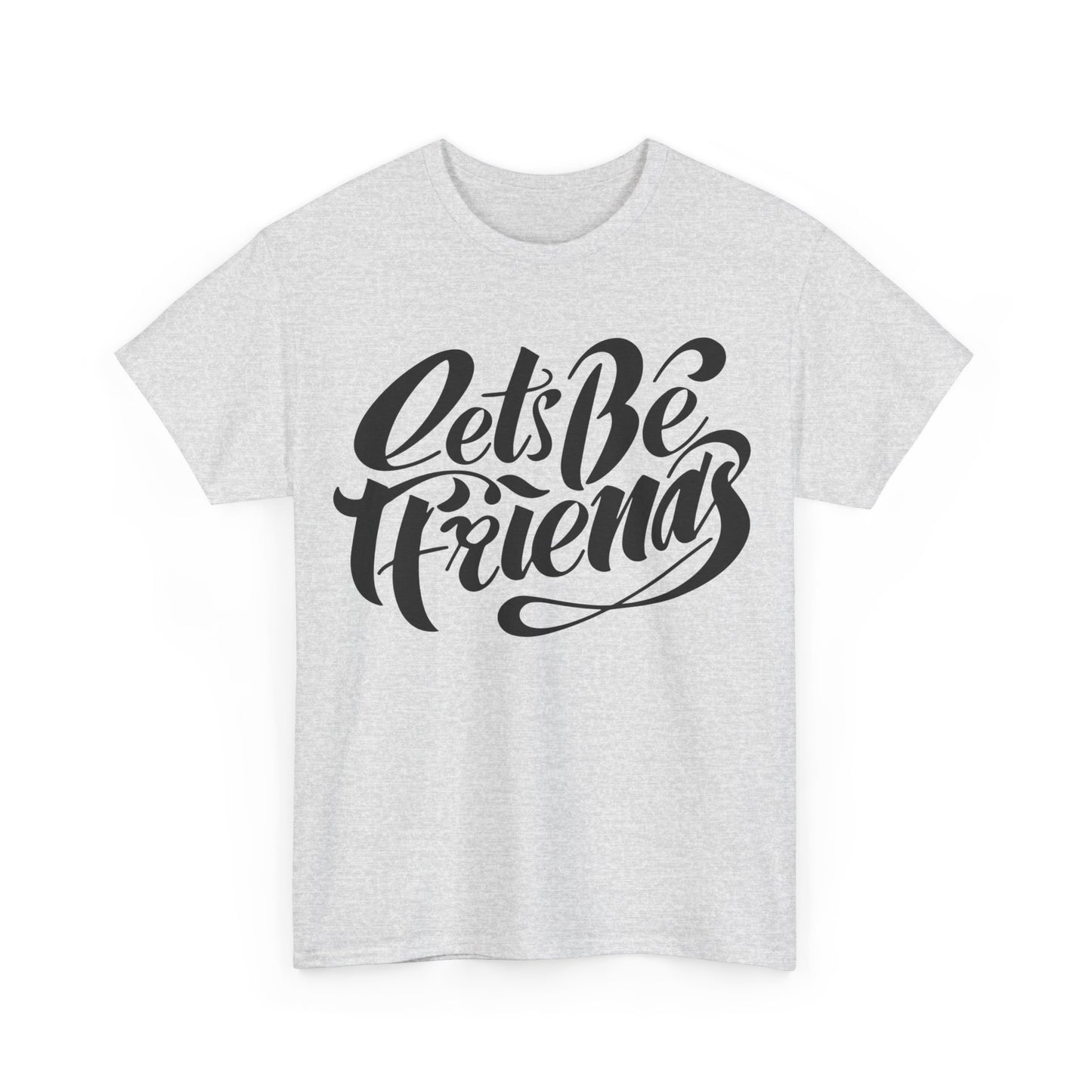 "Lets Be Friends" Unisex T-Shirt