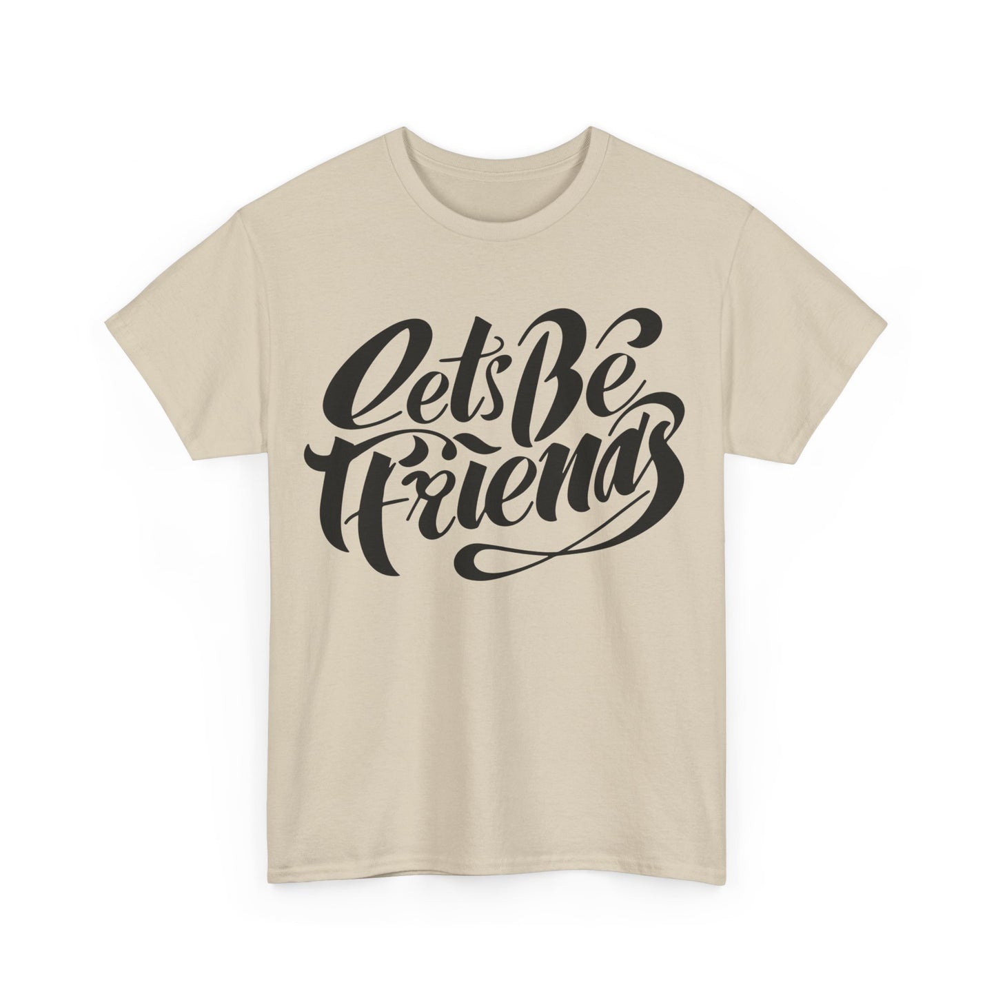 "Lets Be Friends" Unisex T-Shirt