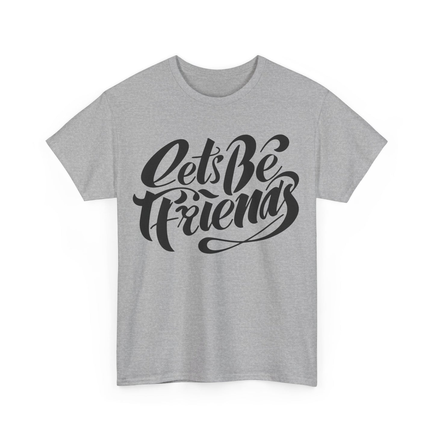 "Lets Be Friends" Unisex T-Shirt