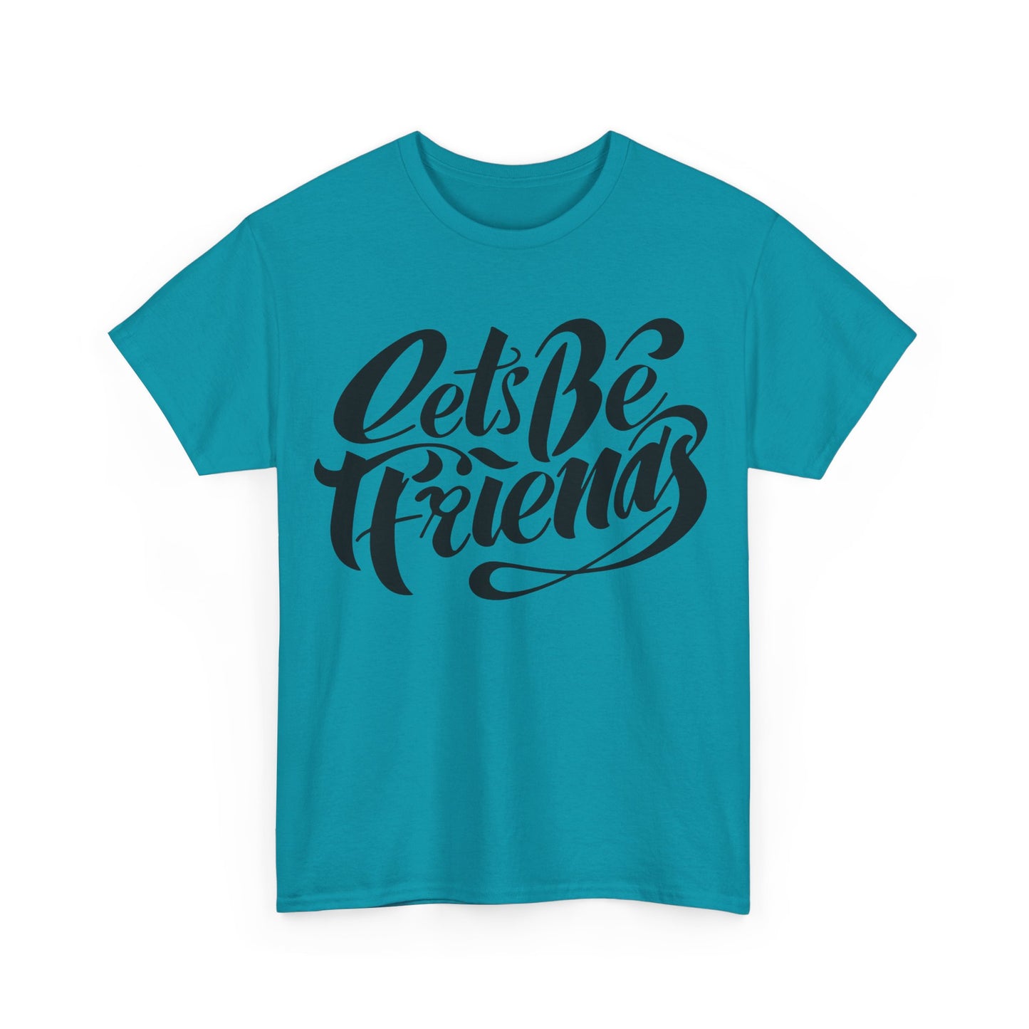 "Lets Be Friends" Unisex T-Shirt