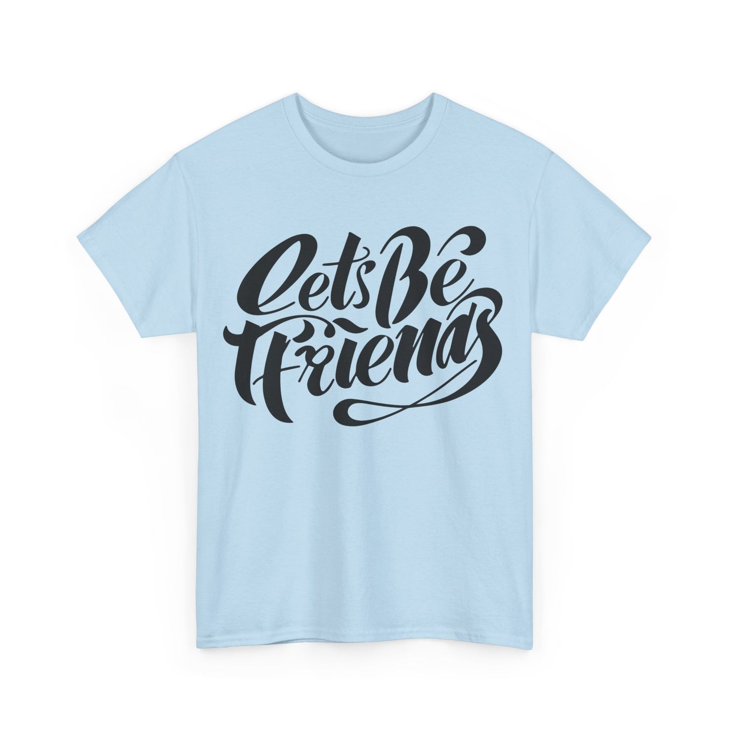 "Lets Be Friends" Unisex T-Shirt