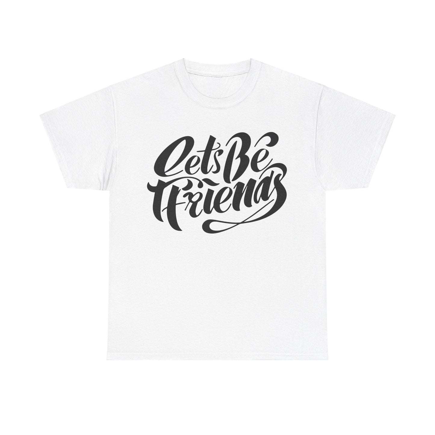 "Lets Be Friends" Unisex T-Shirt