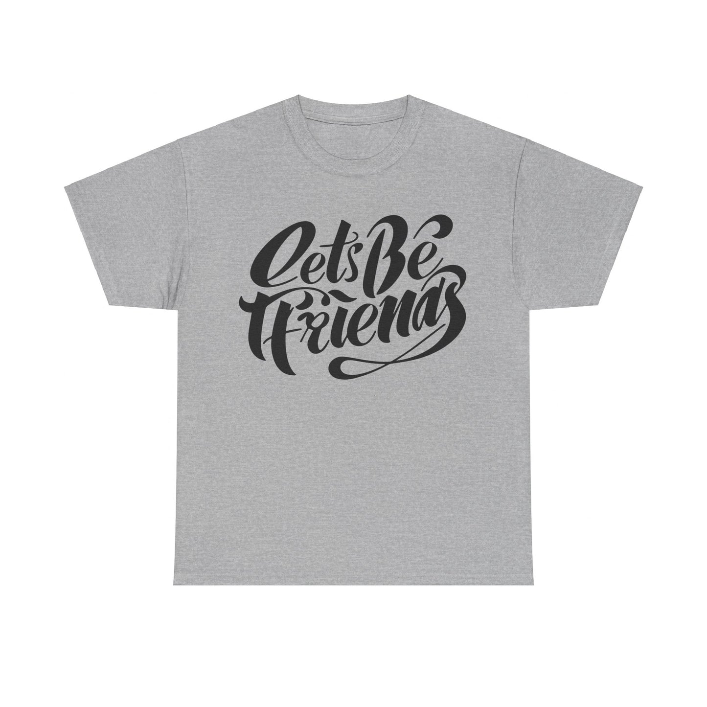 "Lets Be Friends" Unisex T-Shirt