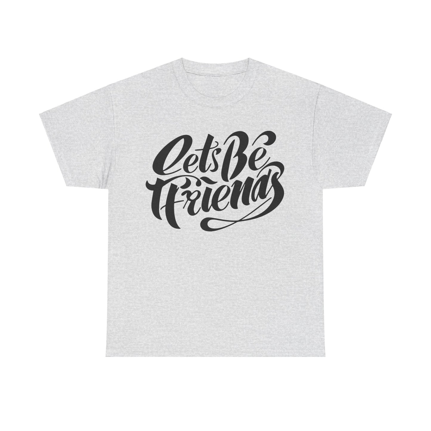 "Lets Be Friends" Unisex T-Shirt