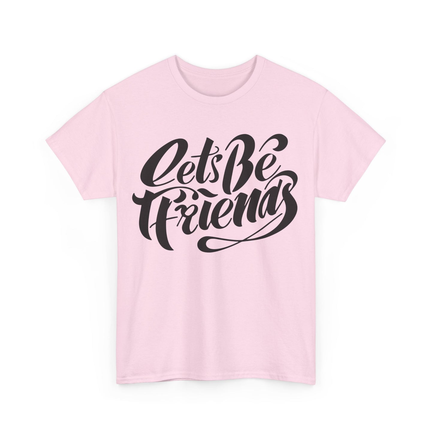 "Lets Be Friends" Unisex T-Shirt