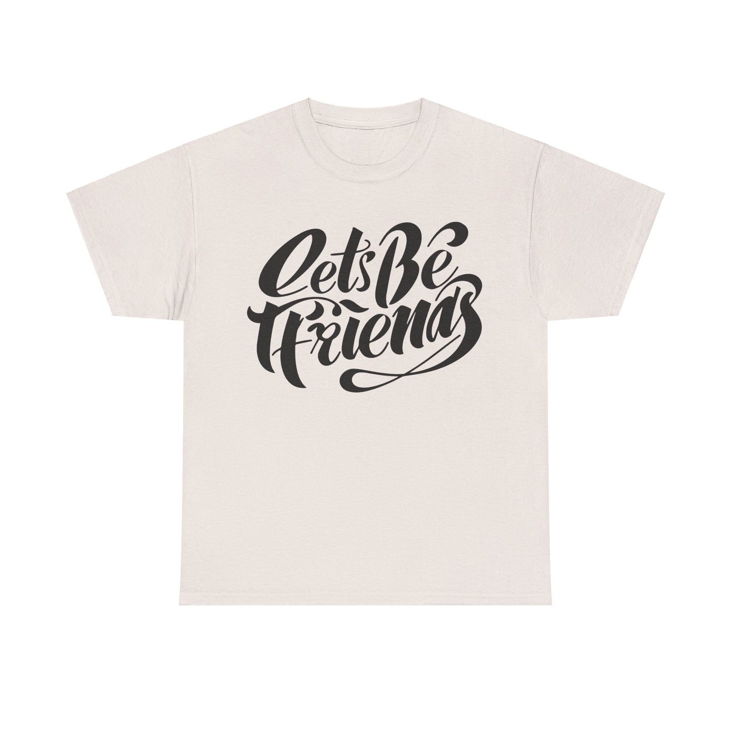 "Lets Be Friends" Unisex T-Shirt