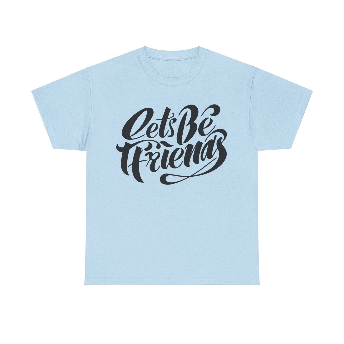 "Lets Be Friends" Unisex T-Shirt